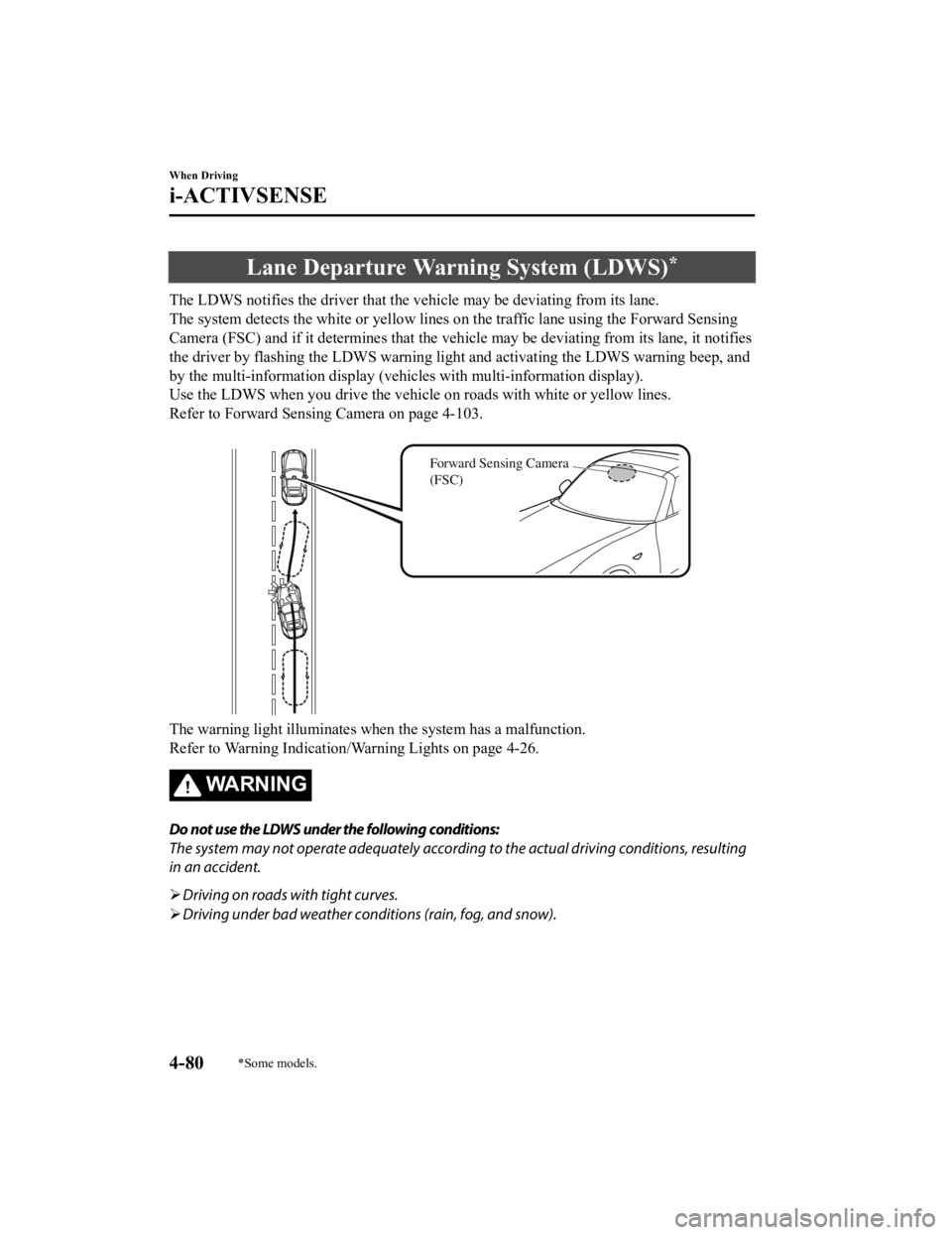 MAZDA MODEL MX-5 MIATA 2019 Owners Guide Lane Departure Warning System (LDWS)*
The LDWS notifies the driver that the vehicle may be deviating from its lane.
The system detects the white or yellow lines on the traffic lane using the Forward MAZDA MODEL MX-5 MIATA 2019 Owners Guide Lane Departure Warning System (LDWS)*
The LDWS notifies the driver that the vehicle may be deviating from its lane.
The system detects the white or yellow lines on the traffic lane using the Forward