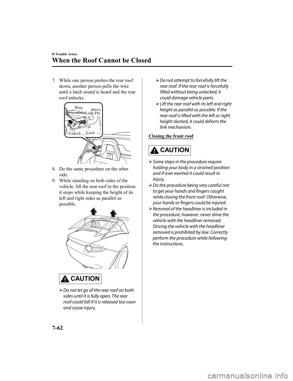MAZDA MODEL MX-5 MIATA 2019 Owners Manual 7. While one person pushes the rear roofdown, another person pulls the wire
until a latch sound is heard and the rear
roof unlocks.
Lock
Link Pin
Wire
Unlock
8. Do the same procedure on the otherside. MAZDA MODEL MX-5 MIATA 2019 Owners Manual 7. While one person pushes the rear roofdown, another person pulls the wire
until a latch sound is heard and the rear
roof unlocks.
Lock
Link Pin
Wire
Unlock
8. Do the same procedure on the otherside.