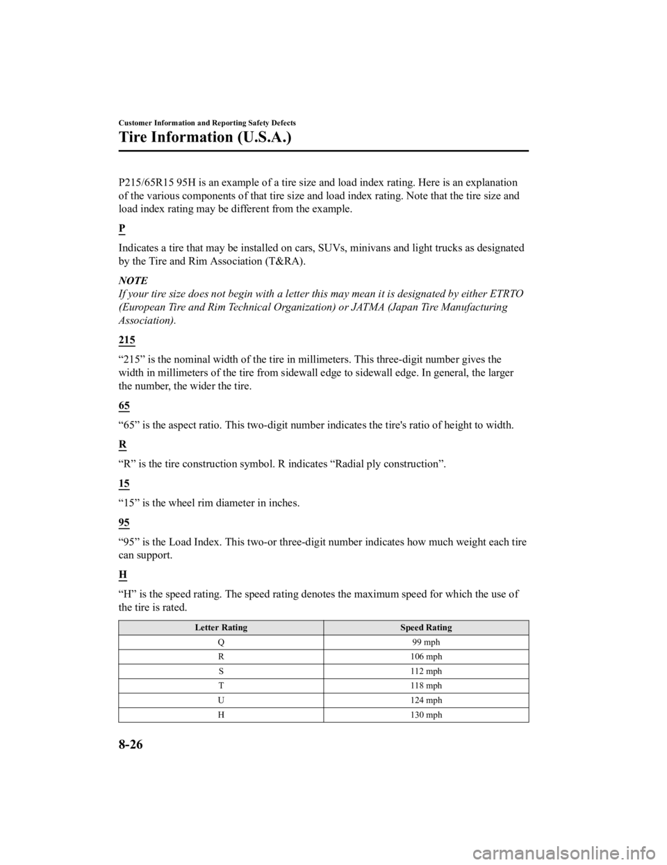 MAZDA MODEL MX-5 MIATA 2019  Owners Manual P215/65R15 95H is an example of a tire size and load index rating. Here is an explanation
of the various components of tha t tire size and load index rating. Note that the tire size and
load index rat