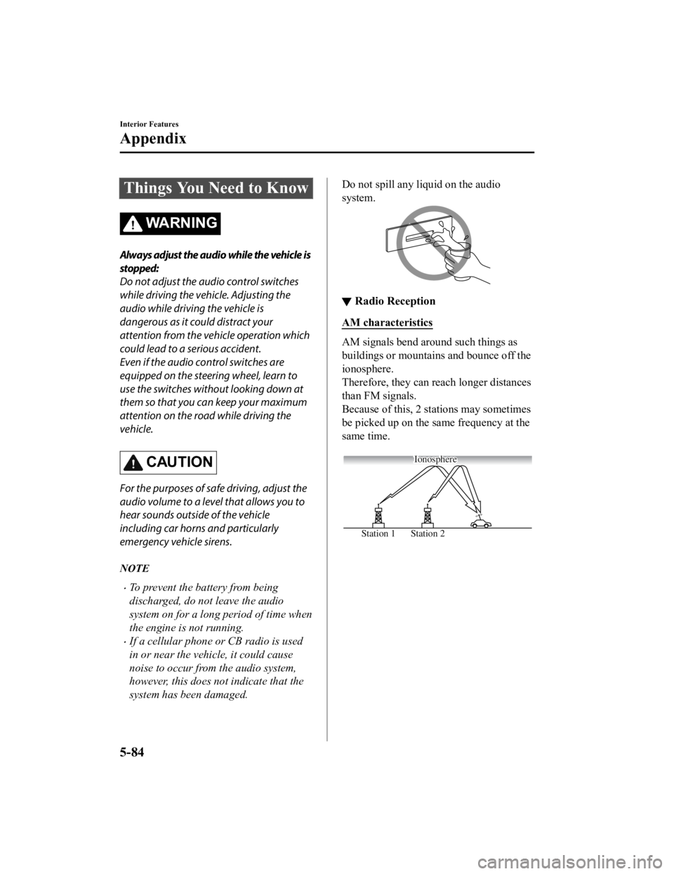 MAZDA MODEL MX-5 MIATA RF 2019 Owners Manual Things You Need to Know
WA R N I N G
Always adjust the audio while the vehicle is
stopped:
Do not adjust the audio control switches
while driving the vehicle. Adjusting the
audio while driving the veh MAZDA MODEL MX-5 MIATA RF 2019 Owners Manual Things You Need to Know
WA R N I N G
Always adjust the audio while the vehicle is
stopped:
Do not adjust the audio control switches
while driving the vehicle. Adjusting the
audio while driving the veh