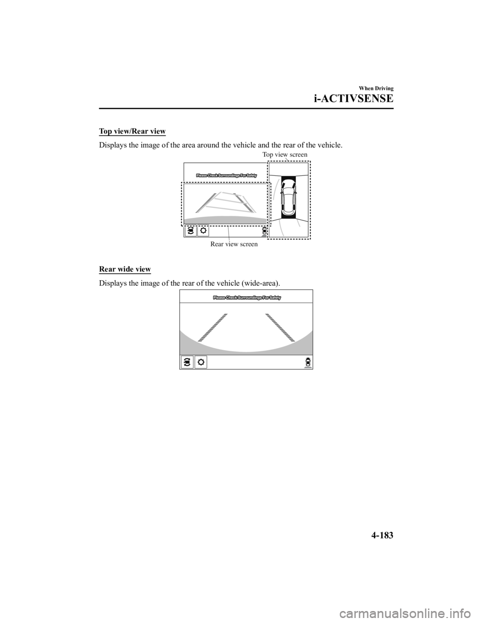 MAZDA MODEL CX-5 SKYACTIV-D 2019  Owners Manual Top view/Rear view
Displays the image of the area around the vehicle and the rear of the vehicle.
Rear view screenTop view screen
 
Rear wide view
Displays the image of the rear of the vehicle (wide-a