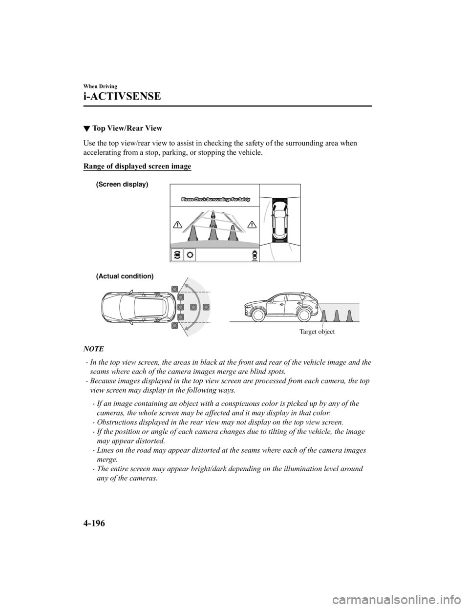 MAZDA MODEL CX-5 SKYACTIV-D 2019 Owners Manual ▼Top View/Rear View
Use the top view/rear view to assist in checking the safety of the surrounding area when
accelerating from a stop, parking, or stopping the vehicle.
Range of displayed screen ima MAZDA MODEL CX-5 SKYACTIV-D 2019 Owners Manual ▼Top View/Rear View
Use the top view/rear view to assist in checking the safety of the surrounding area when
accelerating from a stop, parking, or stopping the vehicle.
Range of displayed screen ima