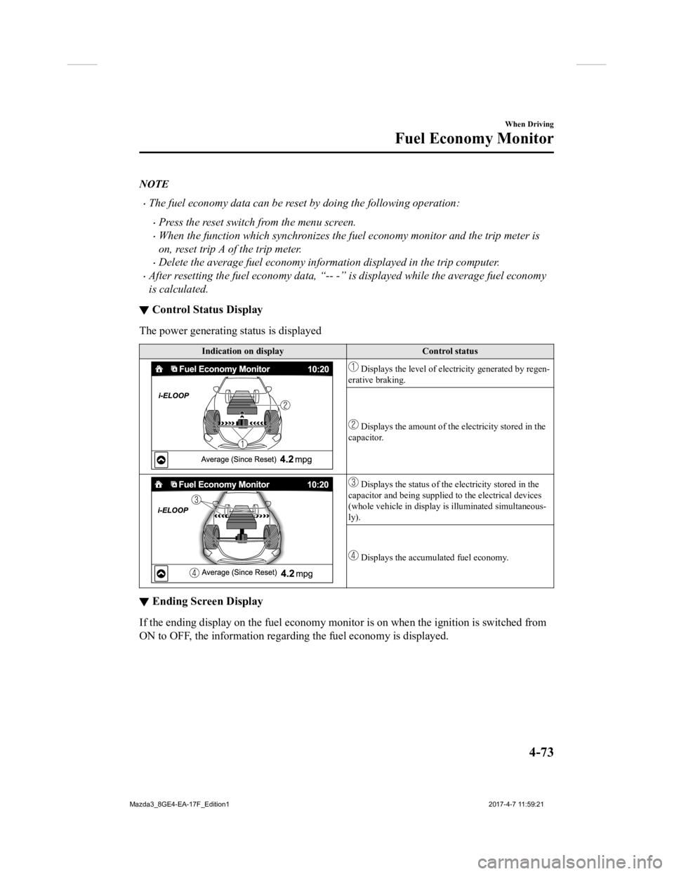 MAZDA MODEL 3 5-DOOR 2018 Owners Manual NOTE
The fuel economy data can be reset by doing the following operation:
Press the reset switch from the menu screen.
When the function which synchronizes the fuel economy monitor and the tr MAZDA MODEL 3 5-DOOR 2018 Owners Manual NOTE
The fuel economy data can be reset by doing the following operation:
Press the reset switch from the menu screen.
When the function which synchronizes the fuel economy monitor and the tr