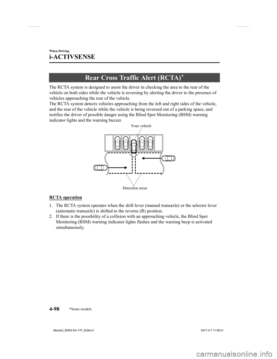 MAZDA MODEL 3 5-DOOR 2018 Owners Manual Rear Cross Traffic Alert (RCTA)*
The RCTA system is designed to assist the driver in checking the area to the rear of the
vehicle on both sides while the vehicle is reversing by alertin g the driver t MAZDA MODEL 3 5-DOOR 2018 Owners Manual Rear Cross Traffic Alert (RCTA)*
The RCTA system is designed to assist the driver in checking the area to the rear of the
vehicle on both sides while the vehicle is reversing by alertin g the driver t