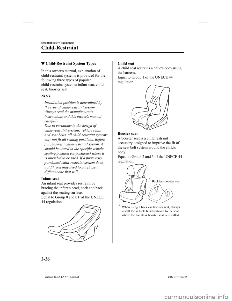 MAZDA MODEL 3 5-DOOR 2018 Owners Guide ▼Child-Restraint System Types
In this owner's manual, explanation of
child-restraint system
s is provided for the
following three types of popular
child-restraint system s: infant seat, child
se