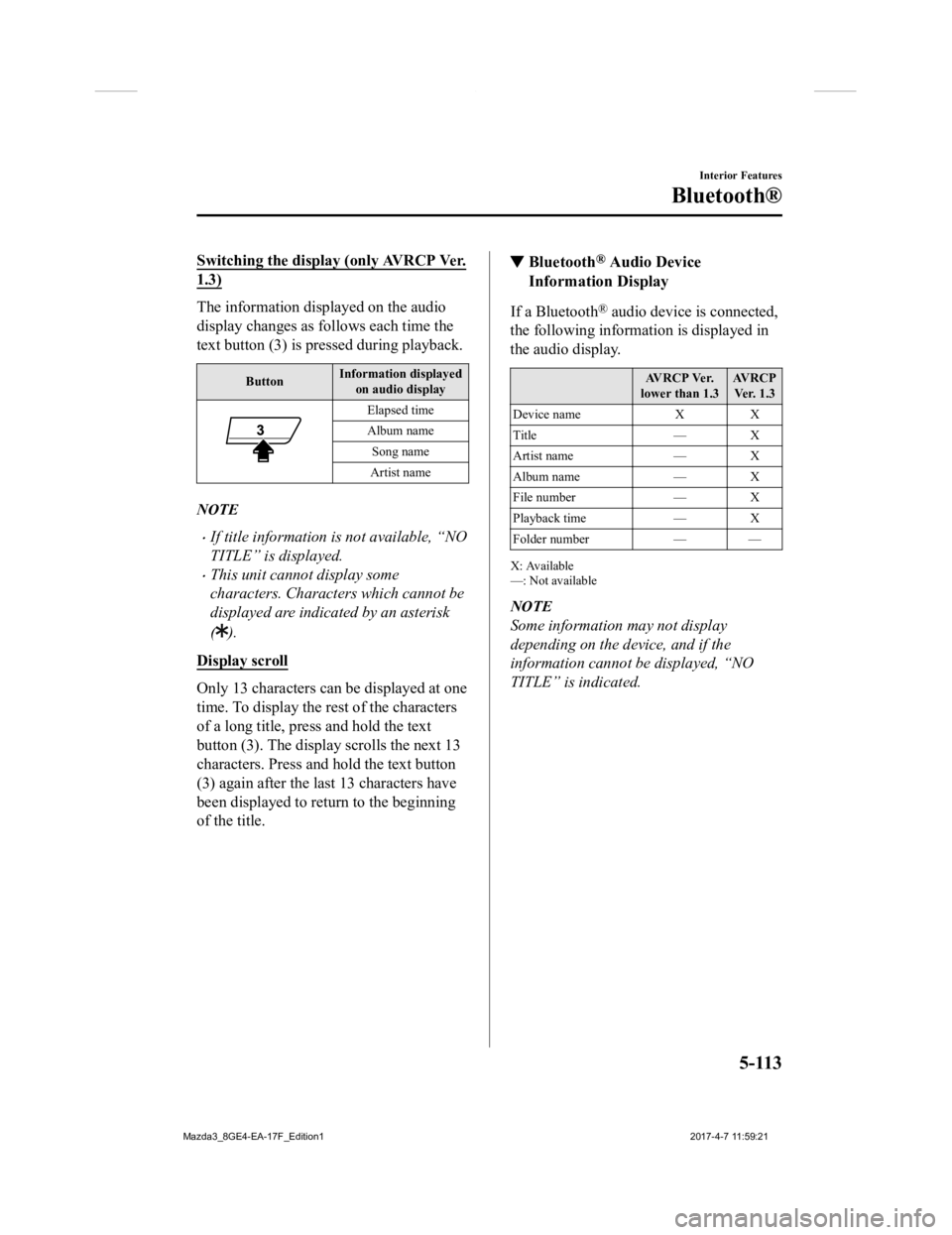 MAZDA MODEL 3 5-DOOR 2018 Owners Manual Switching the display (only AVRCP Ver.
1.3)
The information displayed on the audio
display changes as follows each time the
text button (3) is pressed during playback.
ButtonInformation displayed
on a MAZDA MODEL 3 5-DOOR 2018 Owners Manual Switching the display (only AVRCP Ver.
1.3)
The information displayed on the audio
display changes as follows each time the
text button (3) is pressed during playback.
ButtonInformation displayed
on a