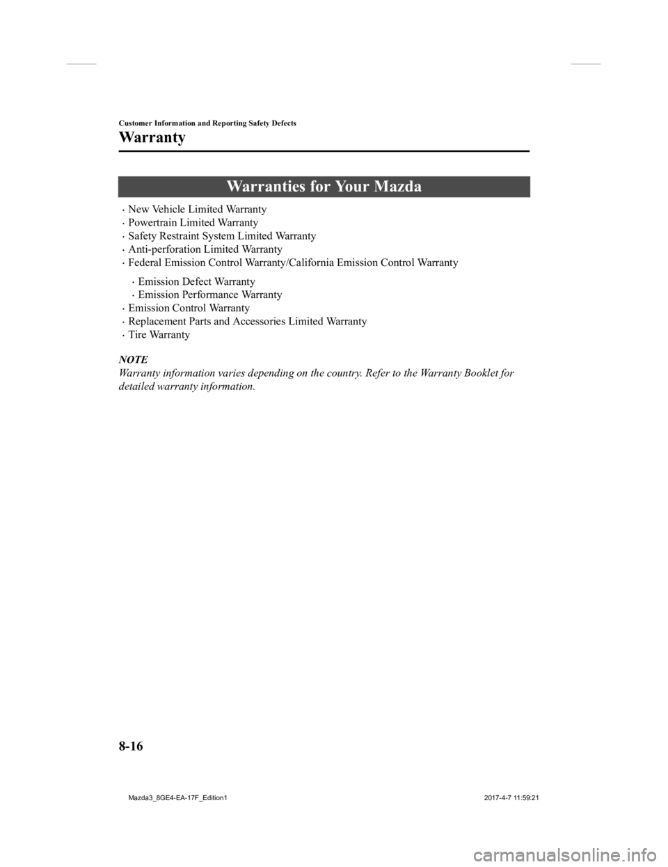 MAZDA MODEL 3 4-DOOR 2018 Owners Manual Warranties for Your Mazda
New Vehicle Limited Warranty
Powertrain Limited Warranty
Safety Restraint System Limited Warranty
Anti-perforation Limited Warranty
Federal Emission Control Wa MAZDA MODEL 3 4-DOOR 2018 Owners Manual Warranties for Your Mazda
New Vehicle Limited Warranty
Powertrain Limited Warranty
Safety Restraint System Limited Warranty
Anti-perforation Limited Warranty
Federal Emission Control Wa