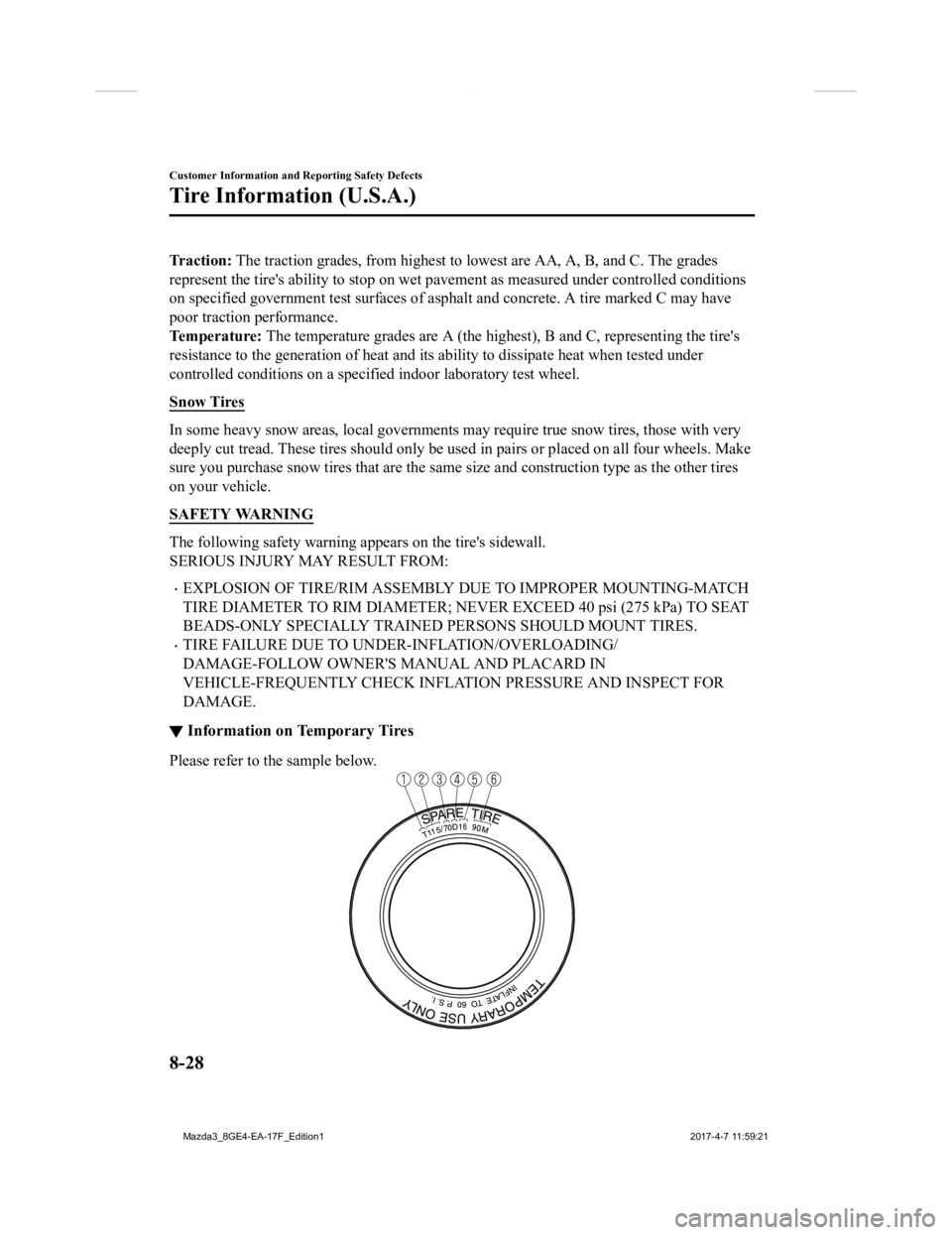 MAZDA MODEL 3 4-DOOR 2018  Owners Manual Traction: The traction grades, from highe st to lowest are AA, A, B, and C. The grades
represent the tire's ability to  stop on wet pavement as measure d under controlled conditions
on specified g