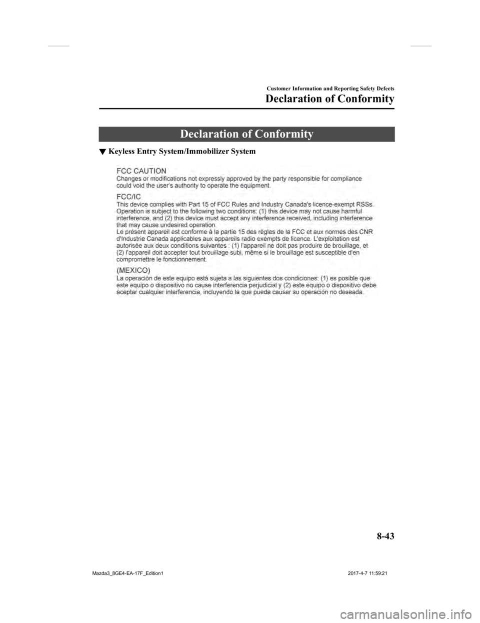 MAZDA MODEL 3 4-DOOR 2018  Owners Manual Declaration of Conformity
▼Keyless Entry System/Immobilizer System
Customer Information and Reporting Safety Defects
Declaration of Conformity
8-43
Mazda3_8GE4-EA-17F_Edition1
2017-4-7 11:59:21 