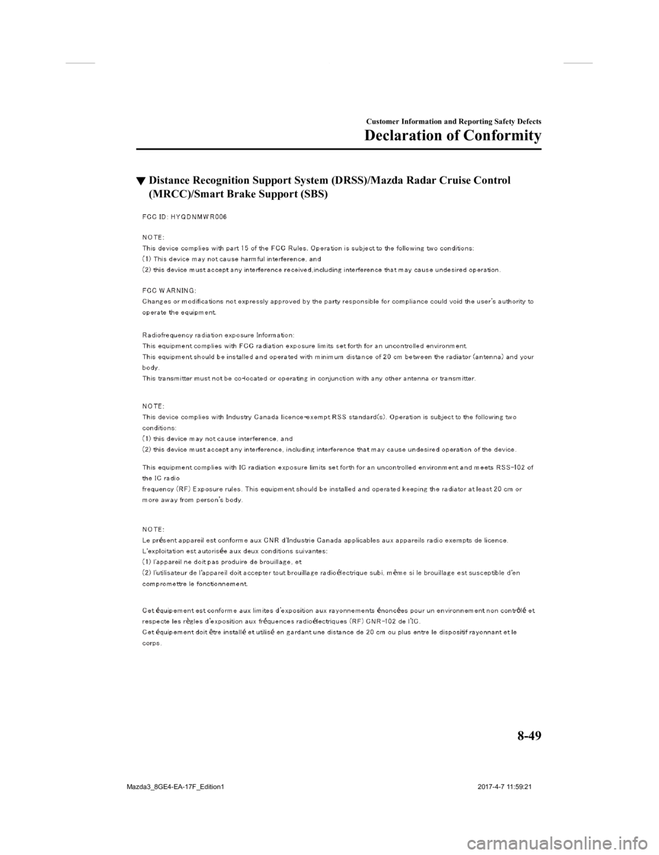 MAZDA MODEL 3 4-DOOR 2018  Owners Manual ▼Distance Recognition Sup
port System (DRSS)/Mazda Radar Cruise C ontrol
(MRCC)/Smart Bra ke Support (SBS)
Customer Information and Reporting Safety Defects
Declaration of Conformity
8-49
Mazda3_8GE