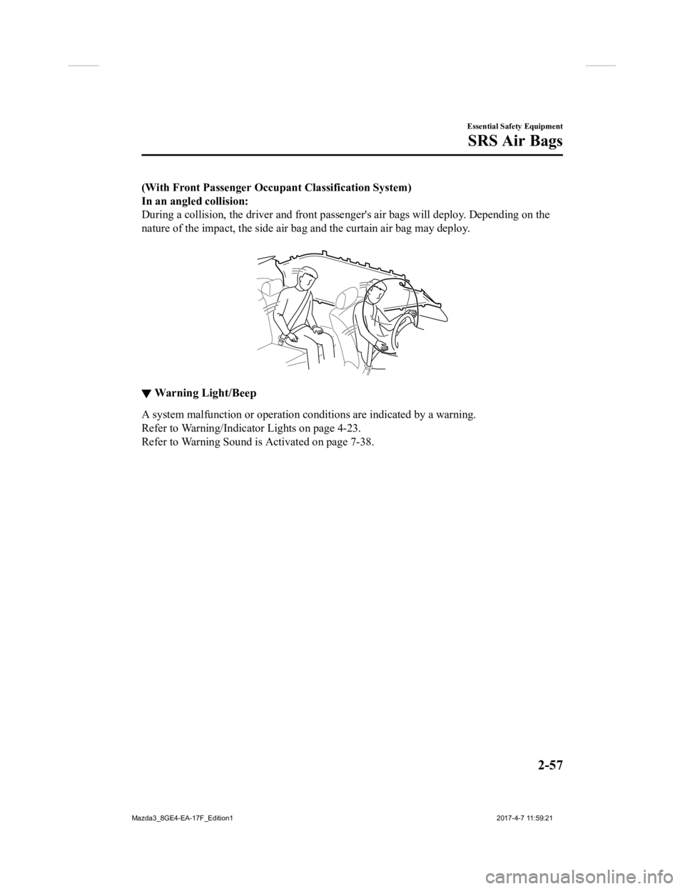 MAZDA MODEL 3 5-DOOR 2018 Manual PDF (With Front Passenger Occupant Classification System)
In an angled collision:
During a collision, the driver and front passenger's air bags will deploy. Depending on the
nature of the impact, t he