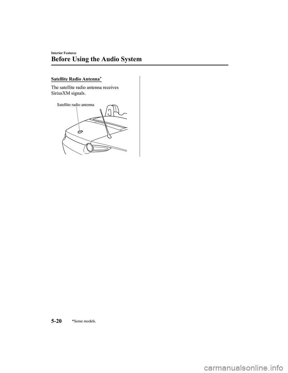 MAZDA MODEL MX-5 MIATA 2018 Owners Manual Satellite Radio Antenna*
The satellite radio antenna receives
SiriusXM signals.
Satellite radio antenna
Interior Features
Before Using the Audio System
5-20*Some models.
MX-5_8GF7-EA-17J_Edition2201 MAZDA MODEL MX-5 MIATA 2018 Owners Manual Satellite Radio Antenna*
The satellite radio antenna receives
SiriusXM signals.
Satellite radio antenna
Interior Features
Before Using the Audio System
5-20*Some models.
MX-5_8GF7-EA-17J_Edition2201