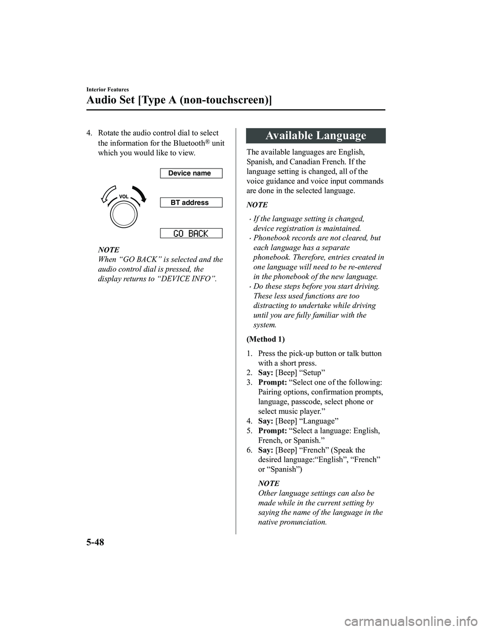 MAZDA MODEL MX-5 MIATA 2018 Workshop Manual 4. Rotate the audio control dial to selectthe information for the Bluetooth
® unit
which you would like to view.
Device name
BT address
NOTE
When “GO BACK” is selected and the
audio control dia MAZDA MODEL MX-5 MIATA 2018 Workshop Manual 4. Rotate the audio control dial to selectthe information for the Bluetooth
® unit
which you would like to view.
Device name
BT address
NOTE
When “GO BACK” is selected and the
audio control dia