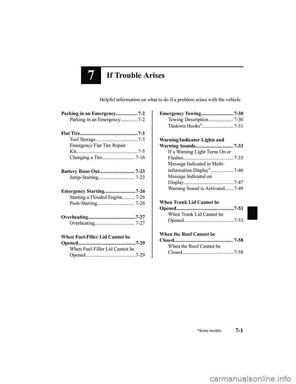 MAZDA MODEL MX-5 MIATA 2018  Owners Manual 7If Trouble Arises
Helpful information on what to do if a problem arises with the vehicle.
Parking in an Emergency................. 7-2 Parking in an Emergency..............7-2
Flat Tire..............