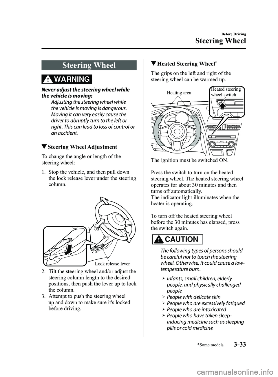 MAZDA MODEL 3 5-DOOR 2017 Owners Manual 3–33
Before Driving
Steering Wheel
*Some models.
Steering Wheel
WARNING
Never adjust the steering wheel while
the vehicle is moving:Adjusting the steering wheel while
the vehicle is moving is dang MAZDA MODEL 3 5-DOOR 2017 Owners Manual 3–33
Before Driving
Steering Wheel
*Some models.
Steering Wheel
WARNING
Never adjust the steering wheel while
the vehicle is moving:Adjusting the steering wheel while
the vehicle is moving is dang