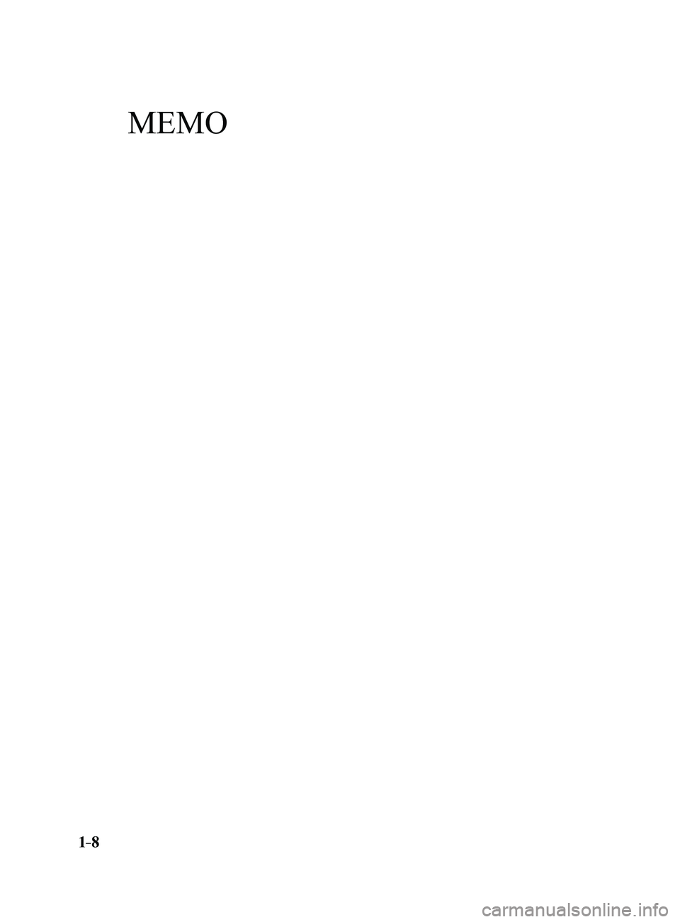 MAZDA MODEL 3 4-DOOR 2017 User Guide 1–8
Mazda3_8FL6-EA-16F_Edition2.indb 82016/08/10 17:34:50
MEMO MAZDA MODEL 3 4-DOOR 2017 User Guide 1–8
Mazda3_8FL6-EA-16F_Edition2.indb 82016/08/10 17:34:50
MEMO