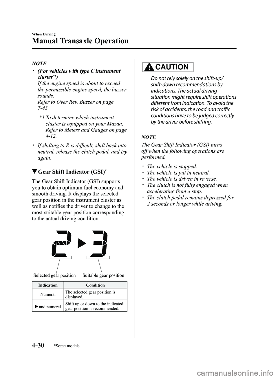 MAZDA MODEL 3 5-DOOR 2017 Owners Manual 4–30
When Driving
Manual Transaxle Operation
*Some models.
NOTE
(For vehicles with type C instrument
cluster*1)
If the engine speed is about to exceed
the permissible engine speed, the buzzer MAZDA MODEL 3 5-DOOR 2017 Owners Manual 4–30
When Driving
Manual Transaxle Operation
*Some models.
NOTE
(For vehicles with type C instrument
cluster*1)
If the engine speed is about to exceed
the permissible engine speed, the buzzer