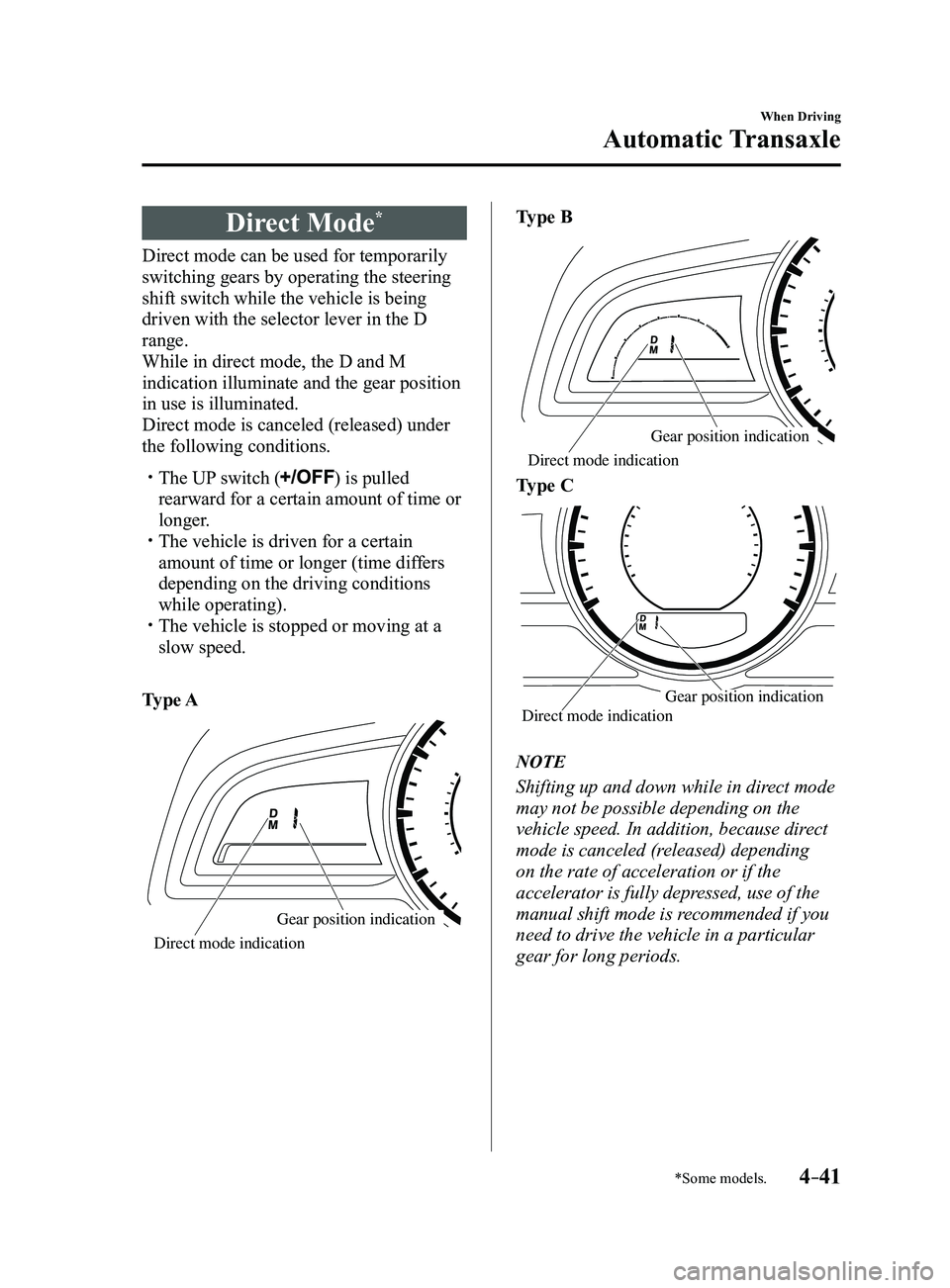 MAZDA MODEL 3 4-DOOR 2017 User Guide 4–41
When Driving
Automatic Transaxle
*Some models.
Direct Mode*
Direct mode can be used for temporarily
switching gears by operating the steering
shift switch while the vehicle is being
driven w MAZDA MODEL 3 4-DOOR 2017 User Guide 4–41
When Driving
Automatic Transaxle
*Some models.
Direct Mode*
Direct mode can be used for temporarily
switching gears by operating the steering
shift switch while the vehicle is being
driven w