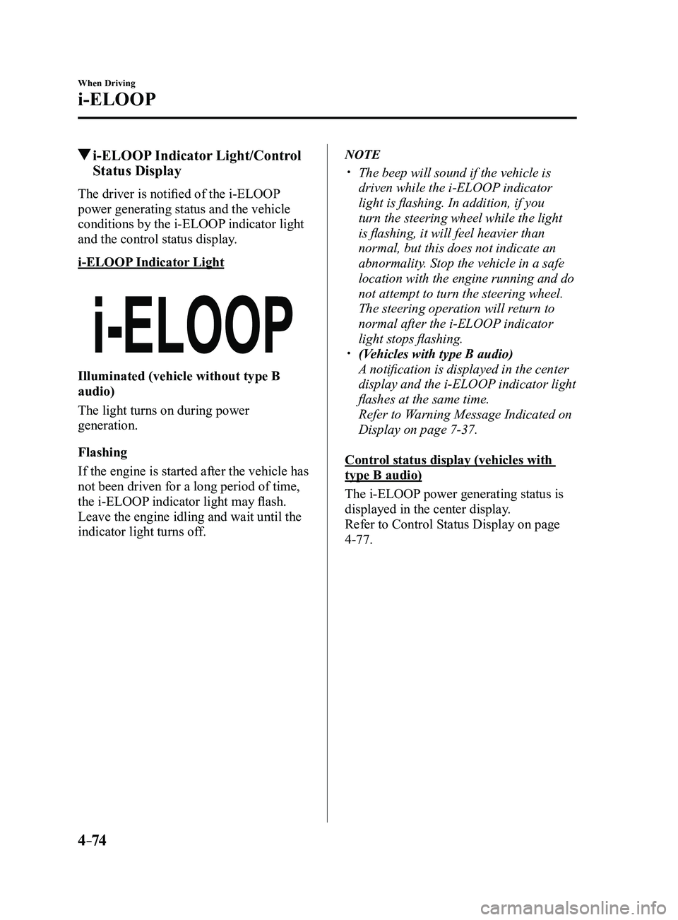 MAZDA MODEL 3 5-DOOR 2017 Owners Manual 4–74
When Driving
i-ELOOP
i-ELOOP Indicator Light/Control
Status Display
The driver is notified of the i-ELOOP
power generating status and the vehicle
conditions by the i-ELOOP indicator light
MAZDA MODEL 3 5-DOOR 2017 Owners Manual 4–74
When Driving
i-ELOOP
i-ELOOP Indicator Light/Control
Status Display
The driver is notified of the i-ELOOP
power generating status and the vehicle
conditions by the i-ELOOP indicator light