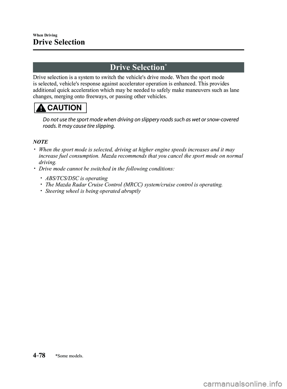MAZDA MODEL 3 4-DOOR 2017 Owners Manual 4–78
When Driving
Drive Selection
*Some models.
Drive Selection*
Drive selection is a system to switch the vehicle's drive mode. When the sport mode
is selected, vehicle's response against MAZDA MODEL 3 4-DOOR 2017 Owners Manual 4–78
When Driving
Drive Selection
*Some models.
Drive Selection*
Drive selection is a system to switch the vehicle's drive mode. When the sport mode
is selected, vehicle's response against