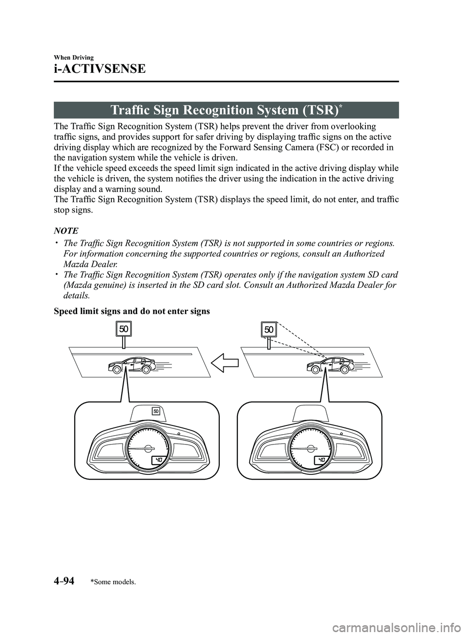 MAZDA MODEL 3 4-DOOR 2017 Owners Manual 4–94
When Driving
i-ACTIVSENSE
*Some models.
Traffic Sign Recognition System (TSR)*
The Traffic Sign Recognition System (TSR) helps prevent the driver from overlooking
traffic signs, and provides s MAZDA MODEL 3 4-DOOR 2017 Owners Manual 4–94
When Driving
i-ACTIVSENSE
*Some models.
Traffic Sign Recognition System (TSR)*
The Traffic Sign Recognition System (TSR) helps prevent the driver from overlooking
traffic signs, and provides s
