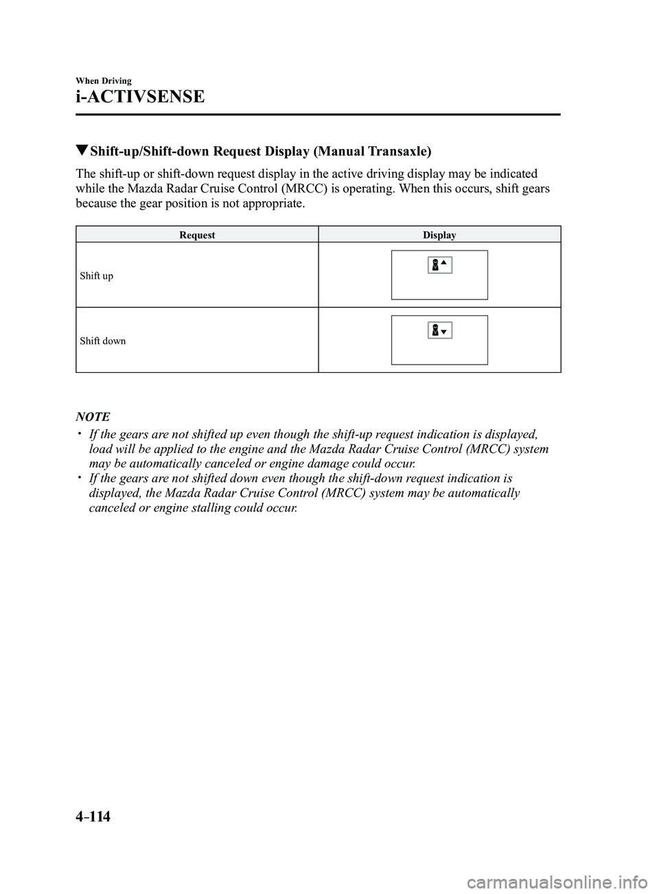 MAZDA MODEL 3 4-DOOR 2017 Service Manual 4–114
When Driving
i-ACTIVSENSE
Shift-up/Shift-down Request Display (Manual Transaxle)
The shift-up or shift-down request display in the active driving display may be indicated
while the Mazda Rad MAZDA MODEL 3 4-DOOR 2017 Service Manual 4–114
When Driving
i-ACTIVSENSE
Shift-up/Shift-down Request Display (Manual Transaxle)
The shift-up or shift-down request display in the active driving display may be indicated
while the Mazda Rad
