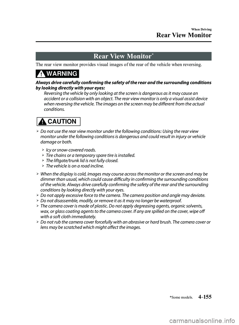 MAZDA MODEL 3 4-DOOR 2017 Owners Manual 4–155
When Driving
Rear View Monitor
*Some models.
Rear View Monitor*
The rear view monitor provides visual images of the rear of the vehicle \
when reversing.
WARNING
Always drive carefully confirm MAZDA MODEL 3 4-DOOR 2017 Owners Manual 4–155
When Driving
Rear View Monitor
*Some models.
Rear View Monitor*
The rear view monitor provides visual images of the rear of the vehicle \
when reversing.
WARNING
Always drive carefully confirm