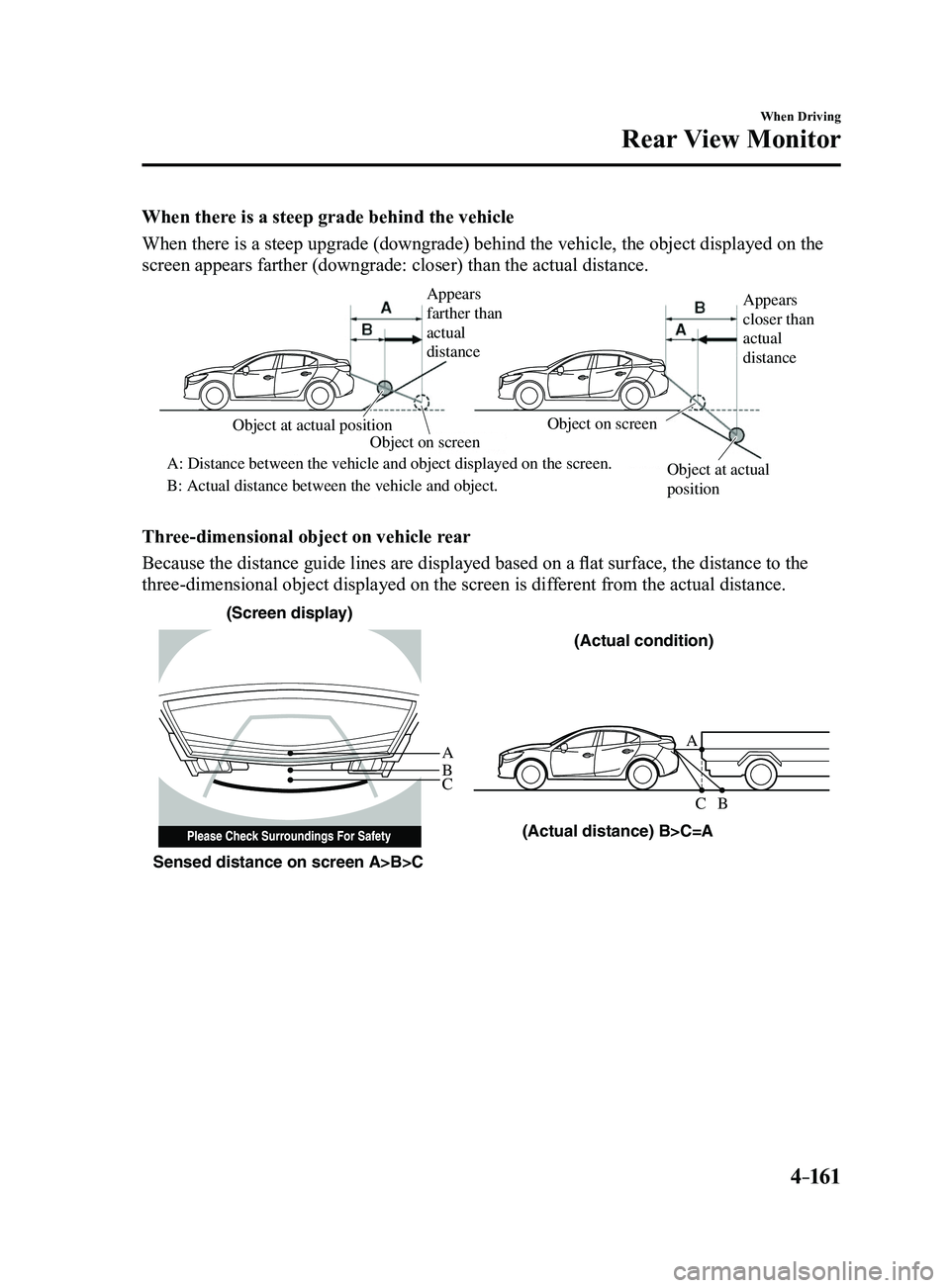 MAZDA MODEL 3 4-DOOR 2017 Repair Manual 4–161
When Driving
Rear View Monitor
When there is a steep grade behind the vehicle
When there is a steep upgrade (downgrade) behind the vehicle, the obje\
ct displayed on the
screen appears farthe MAZDA MODEL 3 4-DOOR 2017 Repair Manual 4–161
When Driving
Rear View Monitor
When there is a steep grade behind the vehicle
When there is a steep upgrade (downgrade) behind the vehicle, the obje\
ct displayed on the
screen appears farthe