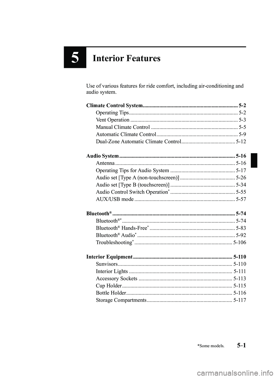 MAZDA MODEL 3 5-DOOR 2017 Owners Manual 5–1
*Some models.
5Interior Features
Use of various features for ride comfort, including air-conditioning and
audio system.
Climate Control System................................................. MAZDA MODEL 3 5-DOOR 2017 Owners Manual 5–1
*Some models.
5Interior Features
Use of various features for ride comfort, including air-conditioning and
audio system.
Climate Control System.................................................