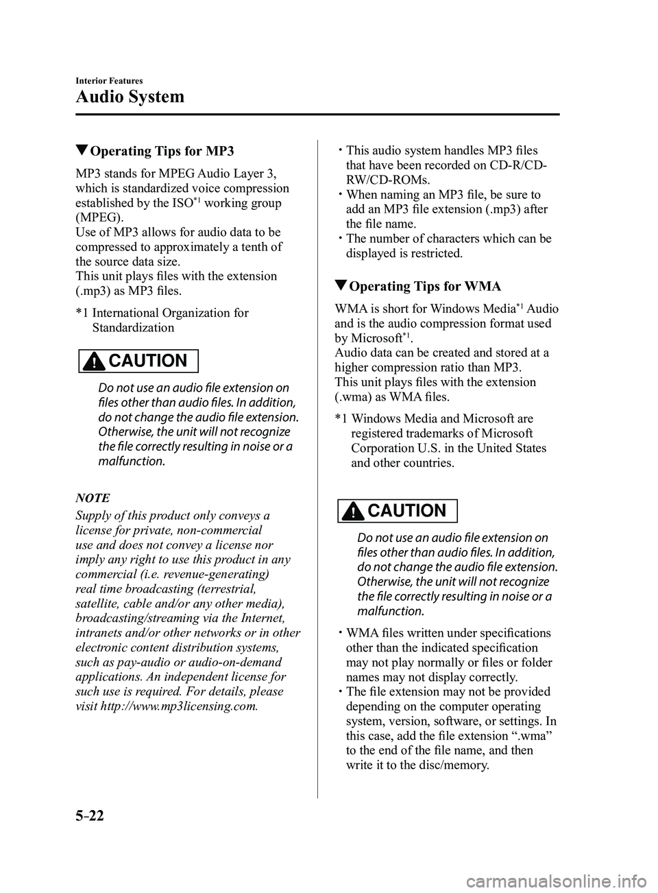 MAZDA MODEL 3 5-DOOR 2017 Owners Manual 5–22
Interior Features
Audio System
Operating Tips for MP3
MP3 stands for MPEG Audio Layer 3,
which is standardized voice compression
established by the ISO
*1 working group
(MPEG).
Use of MP3 MAZDA MODEL 3 5-DOOR 2017 Owners Manual 5–22
Interior Features
Audio System
Operating Tips for MP3
MP3 stands for MPEG Audio Layer 3,
which is standardized voice compression
established by the ISO
*1 working group
(MPEG).
Use of MP3