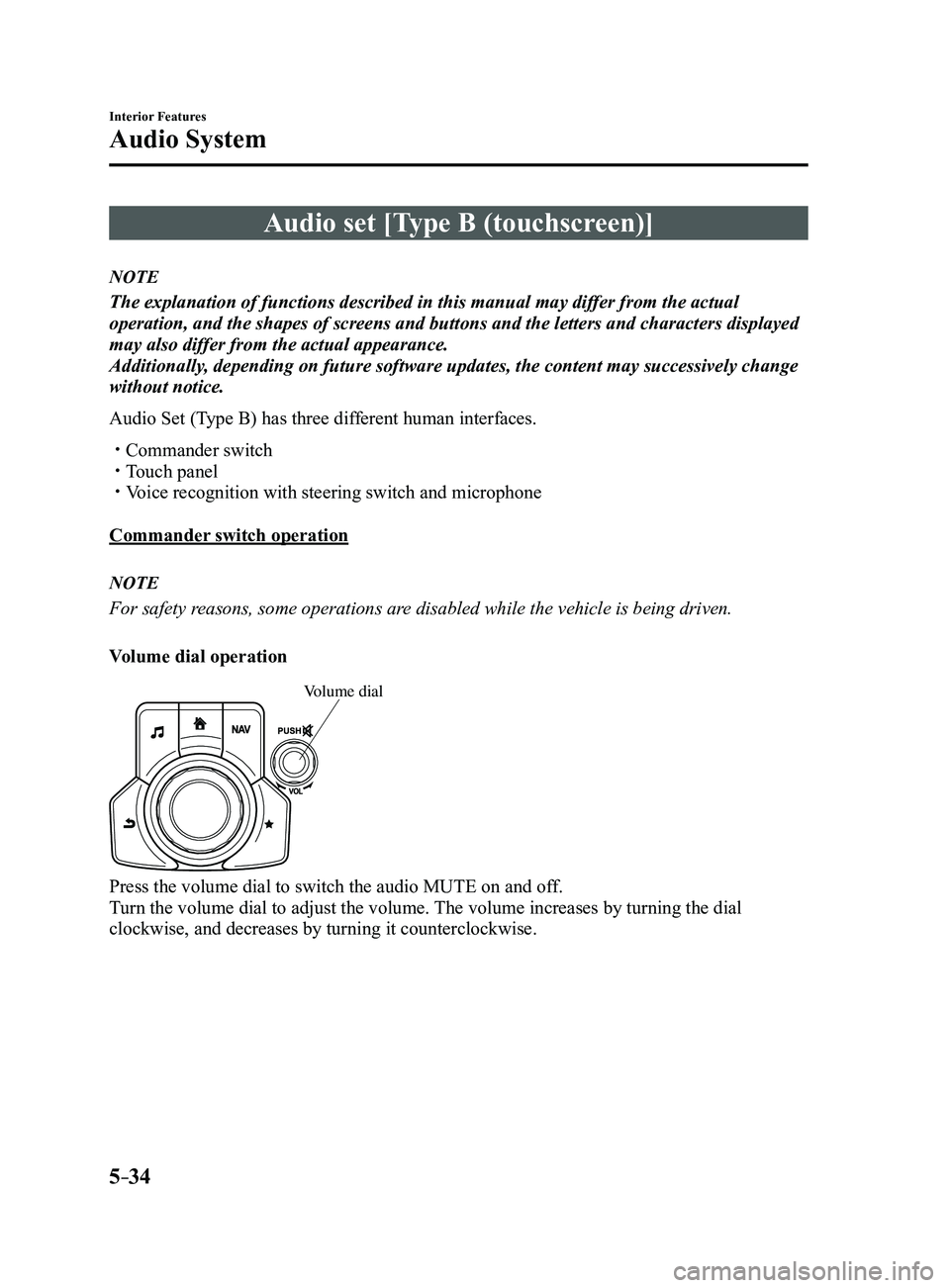 MAZDA MODEL 3 5-DOOR 2017  Owners Manual 5–34
Interior Features
Audio System
Audio set [Type B (touchscreen)]
NOTE
The explanation of functions described in this manual may differ from the actual 
operation, and the shapes of screens and b