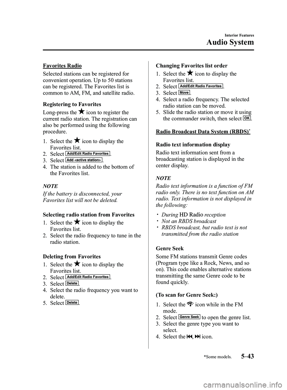 MAZDA MODEL 3 4-DOOR 2017 Owners Guide 5–43
Interior Features
Audio System
*Some models.
Favorites Radio
Selected stations can be registered for
convenient operation. Up to 50 stations
can be registered. The Favorites list is
common t MAZDA MODEL 3 4-DOOR 2017 Owners Guide 5–43
Interior Features
Audio System
*Some models.
Favorites Radio
Selected stations can be registered for
convenient operation. Up to 50 stations
can be registered. The Favorites list is
common t
