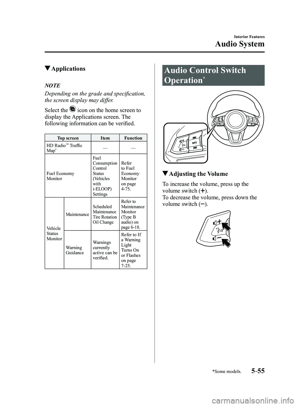 MAZDA MODEL 3 4-DOOR 2017 Owners Manual 5–55
Interior Features
Audio System
*Some models.
Applications
NOTE
Depending on the grade and specification,
the screen display may differ.
Select the
icon on the home screen to
display the Ap MAZDA MODEL 3 4-DOOR 2017 Owners Manual 5–55
Interior Features
Audio System
*Some models.
Applications
NOTE
Depending on the grade and specification,
the screen display may differ.
Select the
icon on the home screen to
display the Ap