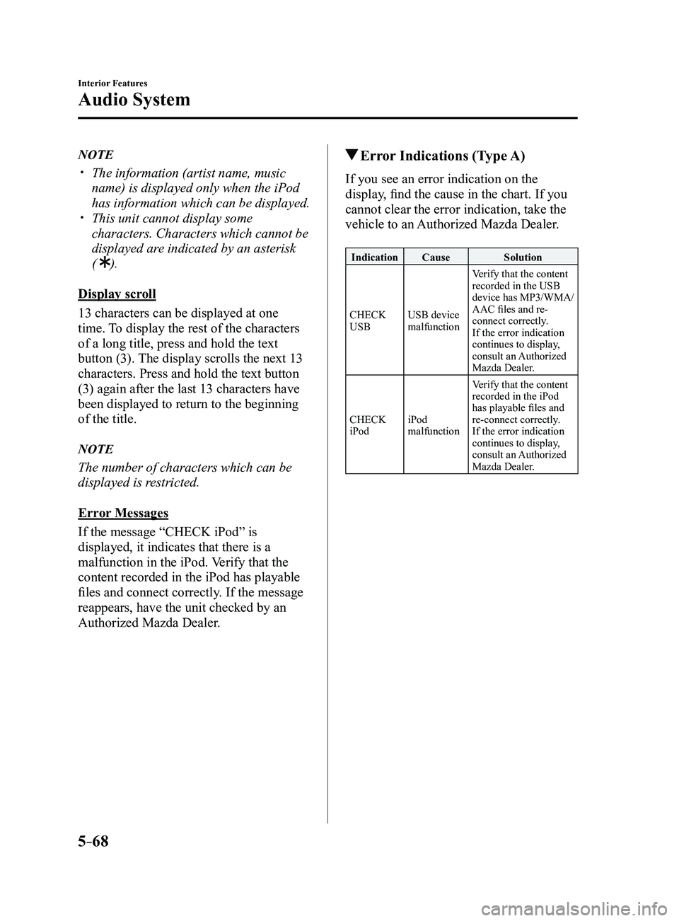 MAZDA MODEL 3 5-DOOR 2017 User Guide 5–68
Interior Features
Audio System
NOTE
The information (artist name, music
name) is displayed only when the iPod
has information which can be displayed.
This unit cannot display some
ch MAZDA MODEL 3 5-DOOR 2017 User Guide 5–68
Interior Features
Audio System
NOTE
The information (artist name, music
name) is displayed only when the iPod
has information which can be displayed.
This unit cannot display some
ch