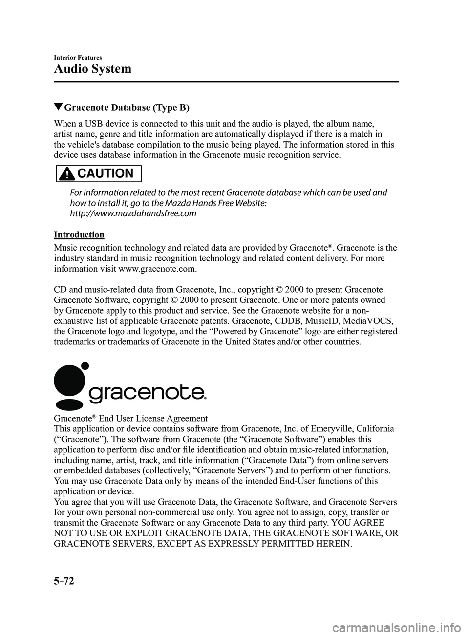 MAZDA MODEL 3 5-DOOR 2017 Owners Manual 5–72
Interior Features
Audio System
Gracenote Database (Type B)
When a USB device is connected to this unit and the audio is played, the album name,
artist name, genre and title information are au MAZDA MODEL 3 5-DOOR 2017 Owners Manual 5–72
Interior Features
Audio System
Gracenote Database (Type B)
When a USB device is connected to this unit and the audio is played, the album name,
artist name, genre and title information are au
