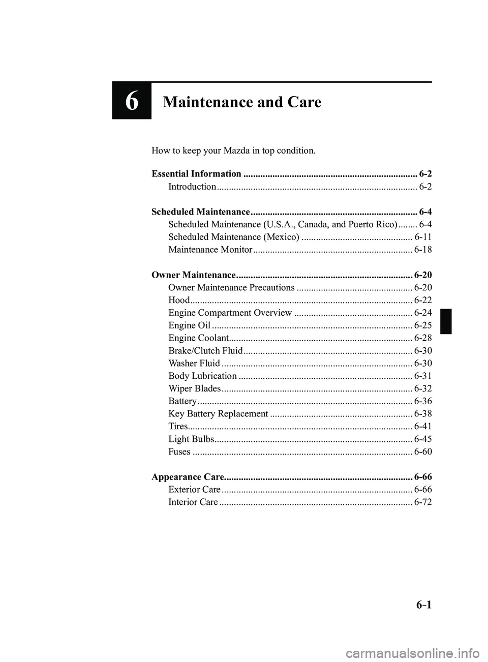 MAZDA MODEL 3 5-DOOR 2017 Owners Manual 6–1
6Maintenance and Care
How to keep your Mazda in top condition.
Essential Information
........................................................................\
6-2
Introduction ................. MAZDA MODEL 3 5-DOOR 2017 Owners Manual 6–1
6Maintenance and Care
How to keep your Mazda in top condition.
Essential Information
........................................................................\
6-2
Introduction .................