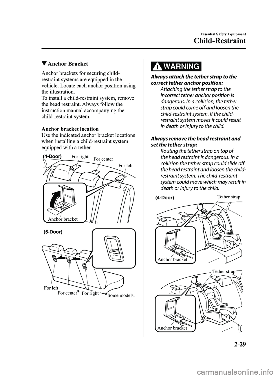 MAZDA MODEL 3 5-DOOR 2017 Owners Manual 2–29
Essential Safety Equipment
Child-Restraint
Anchor Bracket
Anchor brackets for securing child-
restraint systems are equipped in the
vehicle. Locate each anchor position using
the illustrati MAZDA MODEL 3 5-DOOR 2017 Owners Manual 2–29
Essential Safety Equipment
Child-Restraint
Anchor Bracket
Anchor brackets for securing child-
restraint systems are equipped in the
vehicle. Locate each anchor position using
the illustrati