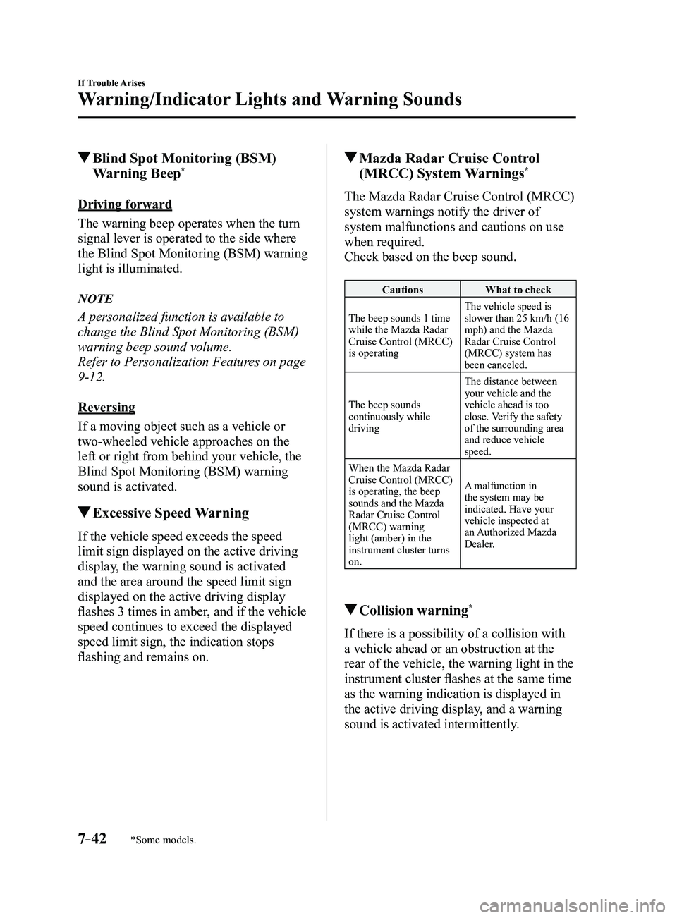 MAZDA MODEL 3 5-DOOR 2017 Owners Manual 7–42
If Trouble Arises
Warning/Indicator Lights and Warning Sounds
*Some models.
Blind Spot Monitoring (BSM)
Warning Beep*
Driving forward
The warning beep operates when the turn
signal lever is MAZDA MODEL 3 5-DOOR 2017 Owners Manual 7–42
If Trouble Arises
Warning/Indicator Lights and Warning Sounds
*Some models.
Blind Spot Monitoring (BSM)
Warning Beep*
Driving forward
The warning beep operates when the turn
signal lever is