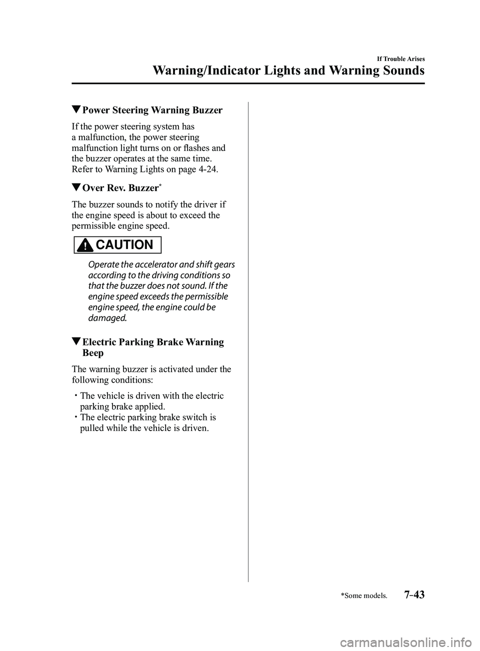 MAZDA MODEL 3 5-DOOR 2017 Workshop Manual 7–43
If Trouble Arises
Warning/Indicator Lights and Warning Sounds
*Some models.
 Power Steering Warning Buzzer
If the power steering system has 
a malfunction, the power steering 
malfunction light