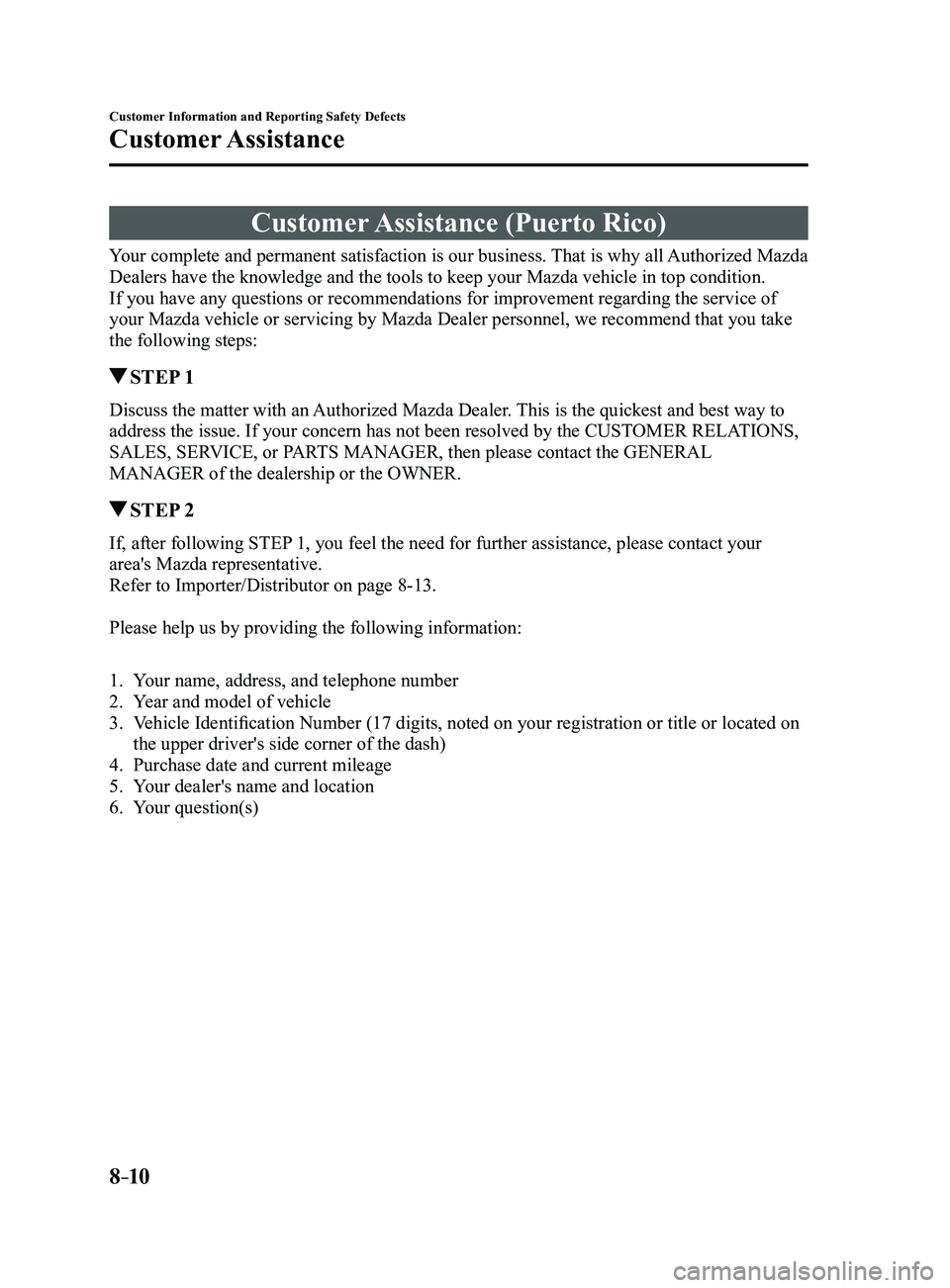 MAZDA MODEL 3 5-DOOR 2017 Repair Manual 8–10
Customer Information and Reporting Safety Defects
Customer Assistance
Customer Assistance (Puerto Rico)
Your complete and permanent satisfaction is our business. That is why all Authorized Mazd