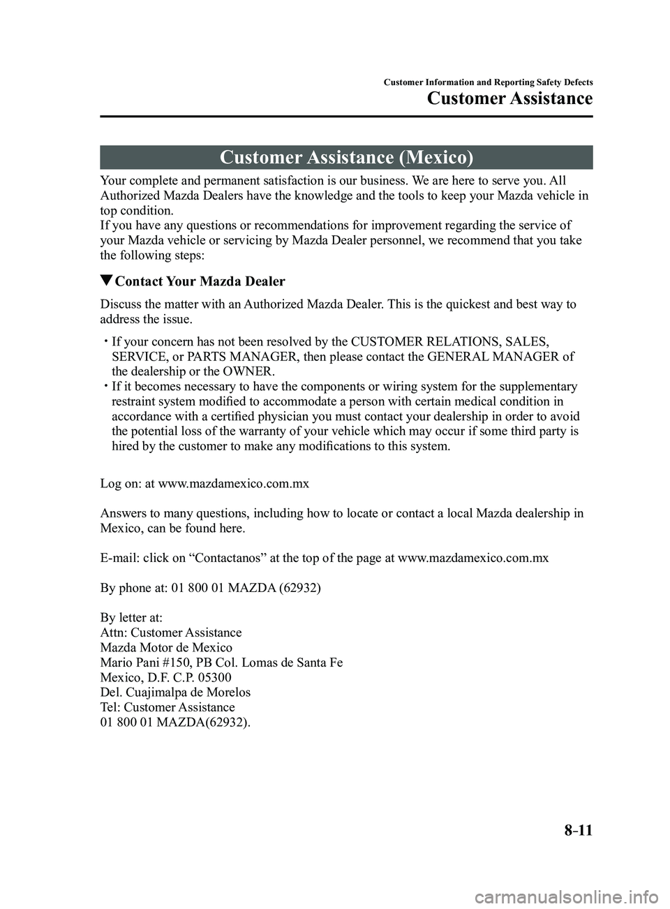 MAZDA MODEL 3 5-DOOR 2017 Owners Guide 8–11
Customer Information and Reporting Safety Defects
Customer Assistance
Customer Assistance  (Mexico)
Your complete and permanent satisfaction is our business. We are here to serve you. All 
Auth