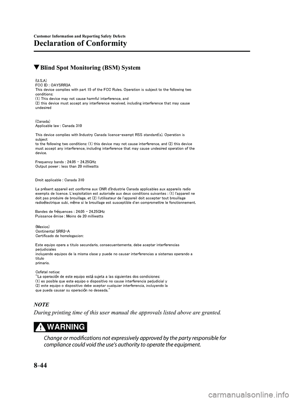 MAZDA MODEL 3 5-DOOR 2017 Owners Guide 8–44
Customer Information and Reporting Safety Defects
Declaration of Conformity
Blind Spot Monitoring (BSM) System
NOTE
During printing time of this user manual the approvals listed above are gran MAZDA MODEL 3 5-DOOR 2017 Owners Guide 8–44
Customer Information and Reporting Safety Defects
Declaration of Conformity
Blind Spot Monitoring (BSM) System
NOTE
During printing time of this user manual the approvals listed above are gran