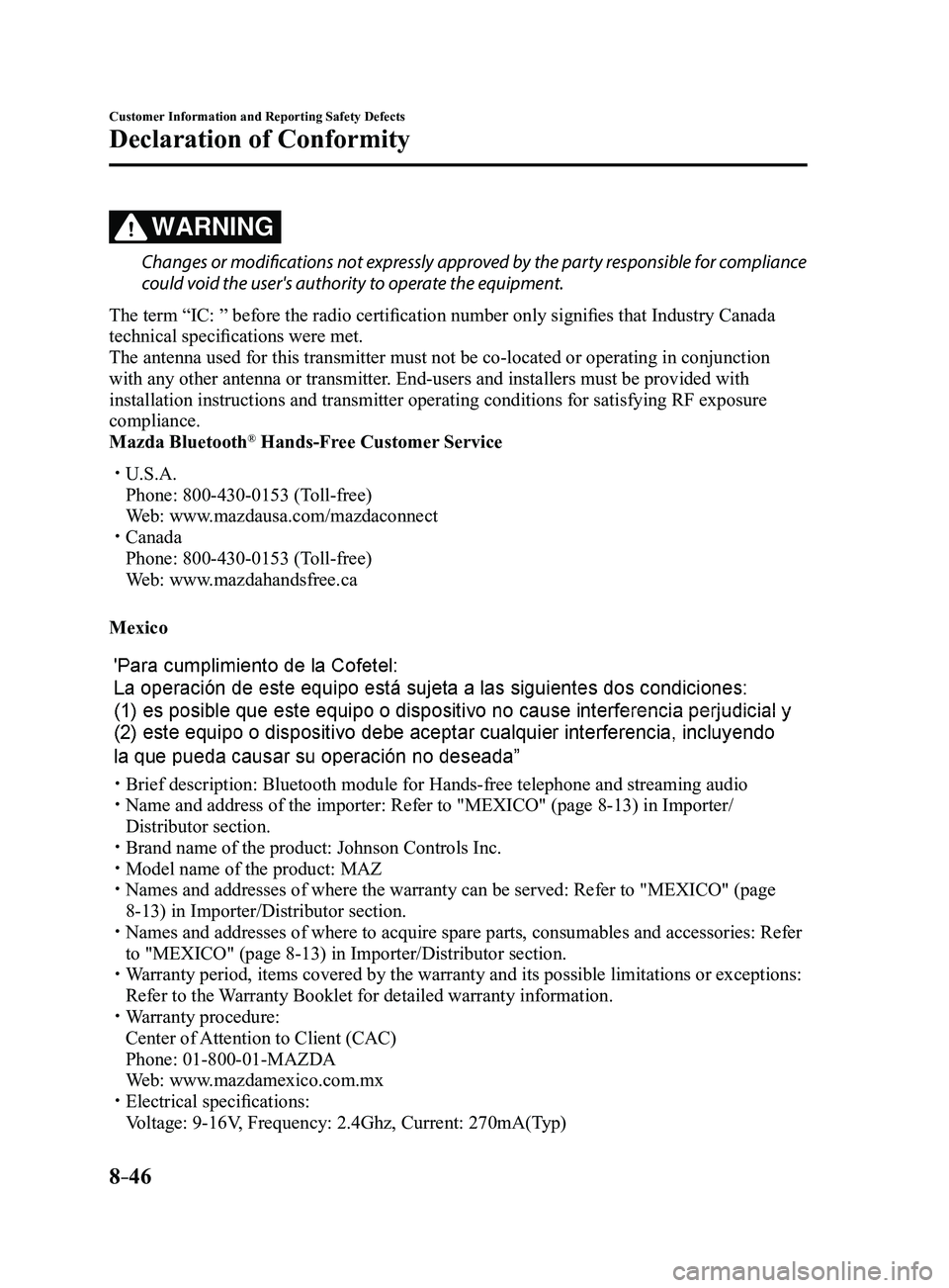 MAZDA MODEL 3 4-DOOR 2017 Owners Manual 8–46
Customer Information and Reporting Safety Defects
Declaration of Conformity
WARNING
Changes or modifications not expressly approved by the party responsible for compliance
could void the user& MAZDA MODEL 3 4-DOOR 2017 Owners Manual 8–46
Customer Information and Reporting Safety Defects
Declaration of Conformity
WARNING
Changes or modifications not expressly approved by the party responsible for compliance
could void the user&