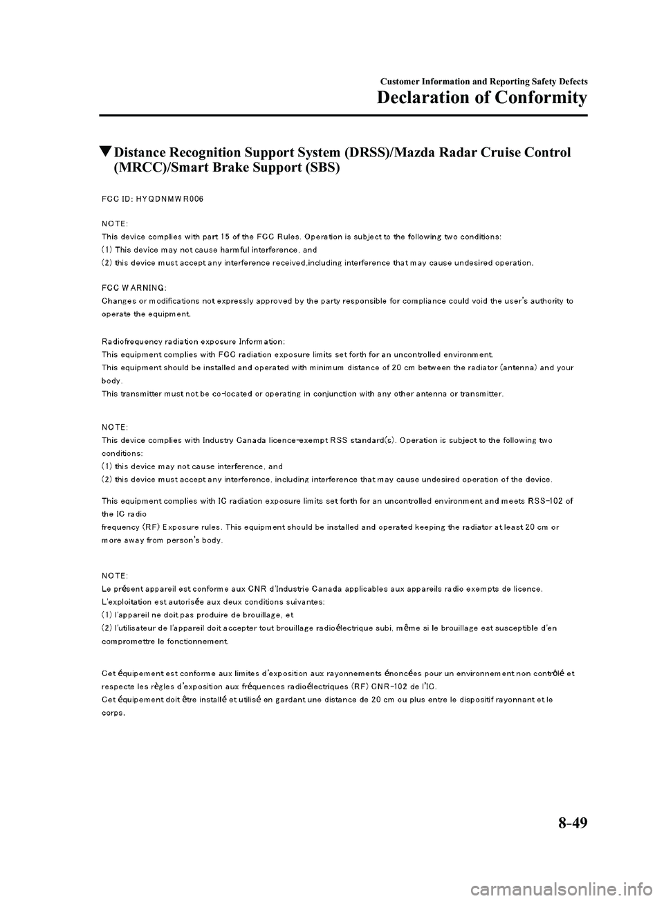 MAZDA MODEL 3 4-DOOR 2017  Owners Manual 8–49
Customer Information and Reporting Safety Defects
Declaration of Conformity
 Distance Recognition Support System (DRSS)/Mazda Radar Cruise Control 
(MRCC)/Smart Brake Support (SBS)
Mazda3_8FL6-
