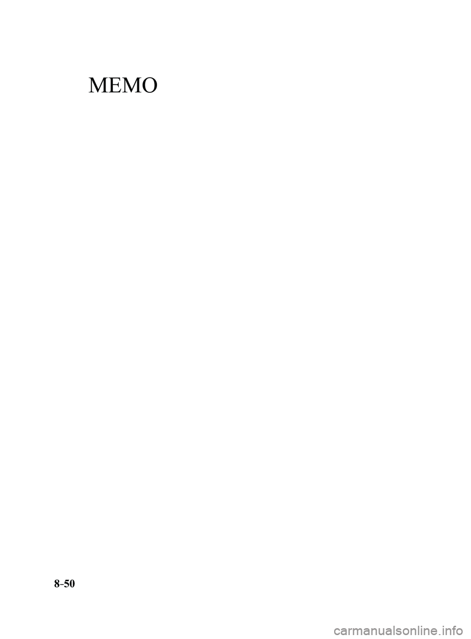 MAZDA MODEL 3 4-DOOR 2017  Owners Manual 8–50
Mazda3_8FL6-EA-16F_Edition2.indb   502016/08/10   17:39:49
MEMO  