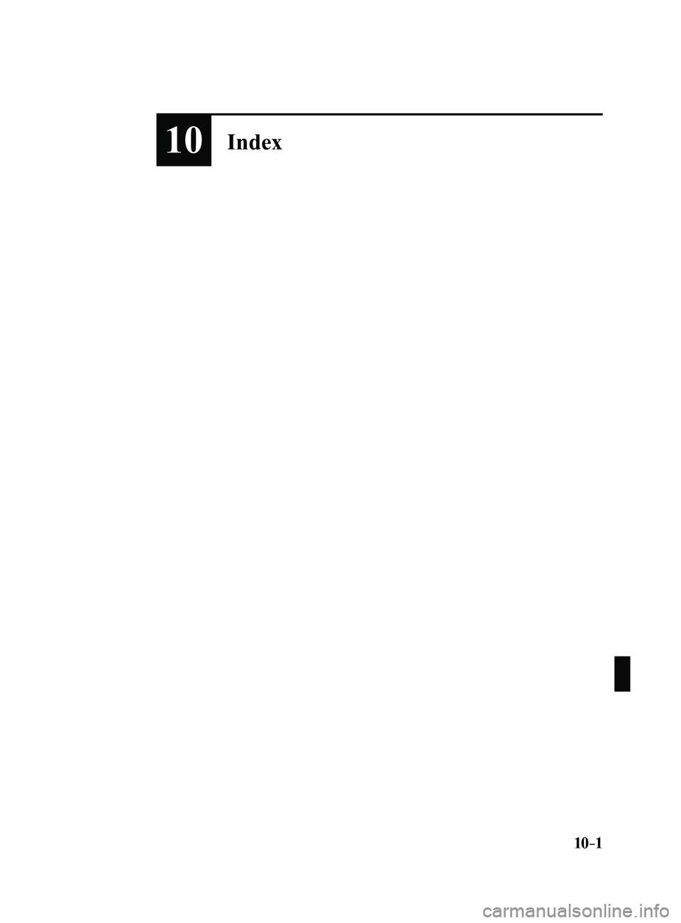 MAZDA MODEL 3 4-DOOR 2017 Owners Manual 10–1
10Index
Mazda3_8FL6-EA-16F_Edition2.indb 12016/08/10 17:39:57 MAZDA MODEL 3 4-DOOR 2017 Owners Manual 10–1
10Index
Mazda3_8FL6-EA-16F_Edition2.indb 12016/08/10 17:39:57