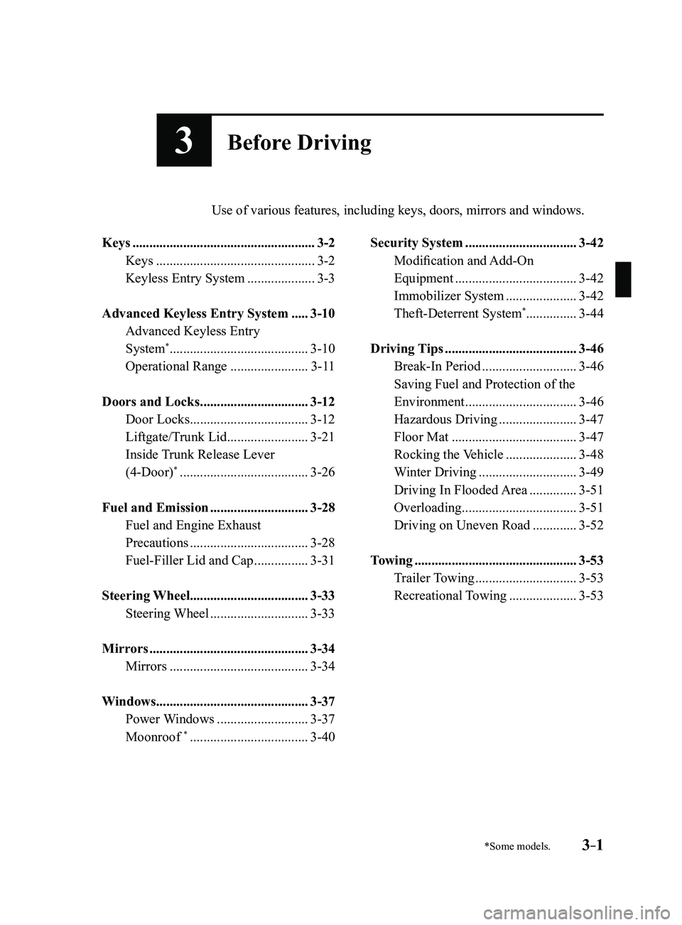 MAZDA MODEL 3 4-DOOR 2017 Owners Manual 3–1*Some models.
3Before Driving
Use of various features, including keys, doors, mirrors and windows.
Keys ......................................................3-2
Keys ...................... MAZDA MODEL 3 4-DOOR 2017 Owners Manual 3–1*Some models.
3Before Driving
Use of various features, including keys, doors, mirrors and windows.
Keys ......................................................3-2
Keys ......................