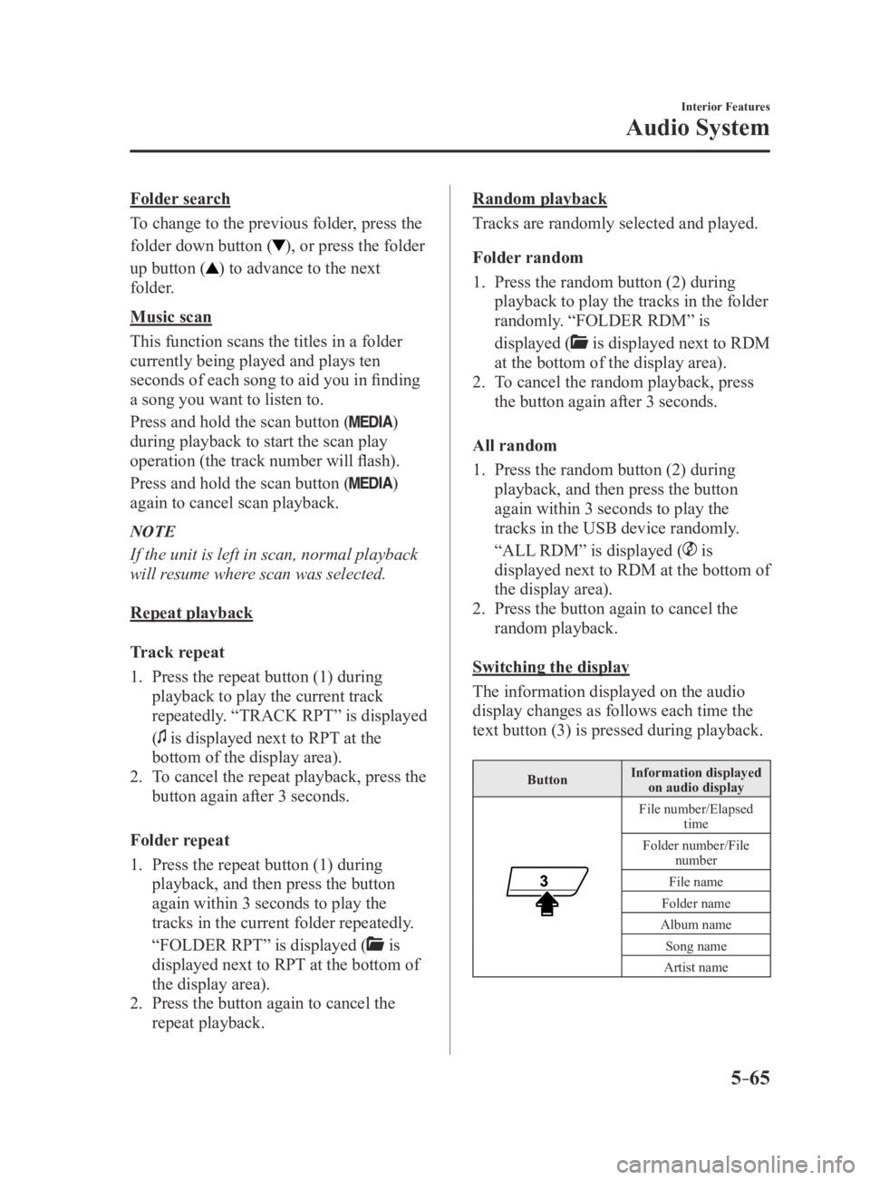 MAZDA MODEL 3 4-DOOR 2016  Owners Manual 5–65
Interior Features
Audio System
Folder search
To change to the previous folder, press the 
folder down button (
), or press the folder 
up button (
) to advance to the next 
folder.
Music scan
T