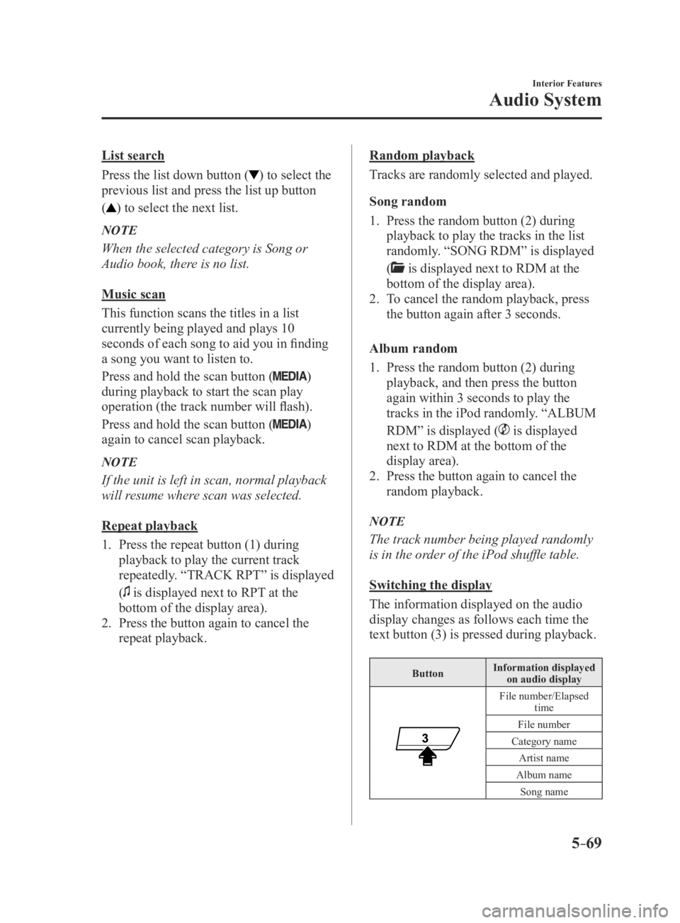 MAZDA MODEL 3 4-DOOR 2016 Owners Manual 5–69
Interior Features
Audio System
List search
Press the list down button (
) to select the
previous list and press the list up button
(
) to select the next list.
NOTE
When the selected category MAZDA MODEL 3 4-DOOR 2016 Owners Manual 5–69
Interior Features
Audio System
List search
Press the list down button (
) to select the
previous list and press the list up button
(
) to select the next list.
NOTE
When the selected category
