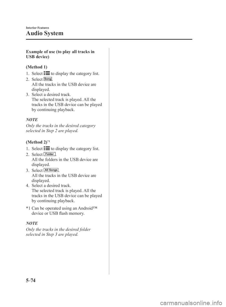 MAZDA MODEL 3 4-DOOR 2016 Owners Manual 5–74
Interior Features
Audio System
Example of use (to play all tracks in
USB device)
(Method 1)
1. Select to display the category list.
2. Select .
All the tracks in the USB device are
displaye MAZDA MODEL 3 4-DOOR 2016 Owners Manual 5–74
Interior Features
Audio System
Example of use (to play all tracks in
USB device)
(Method 1)
1. Select to display the category list.
2. Select .
All the tracks in the USB device are
displaye